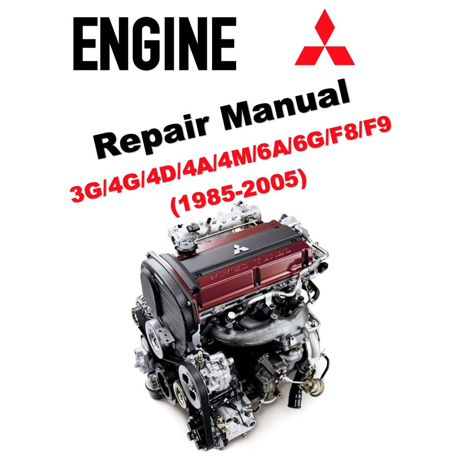 MITSUBISHI ENGINE ALL SERIES 3G/4G/4D/4A/4M/6A/6G/F8/F9 (1985-2005) REPAIR & SERVICE WORKSHOP MANUAL