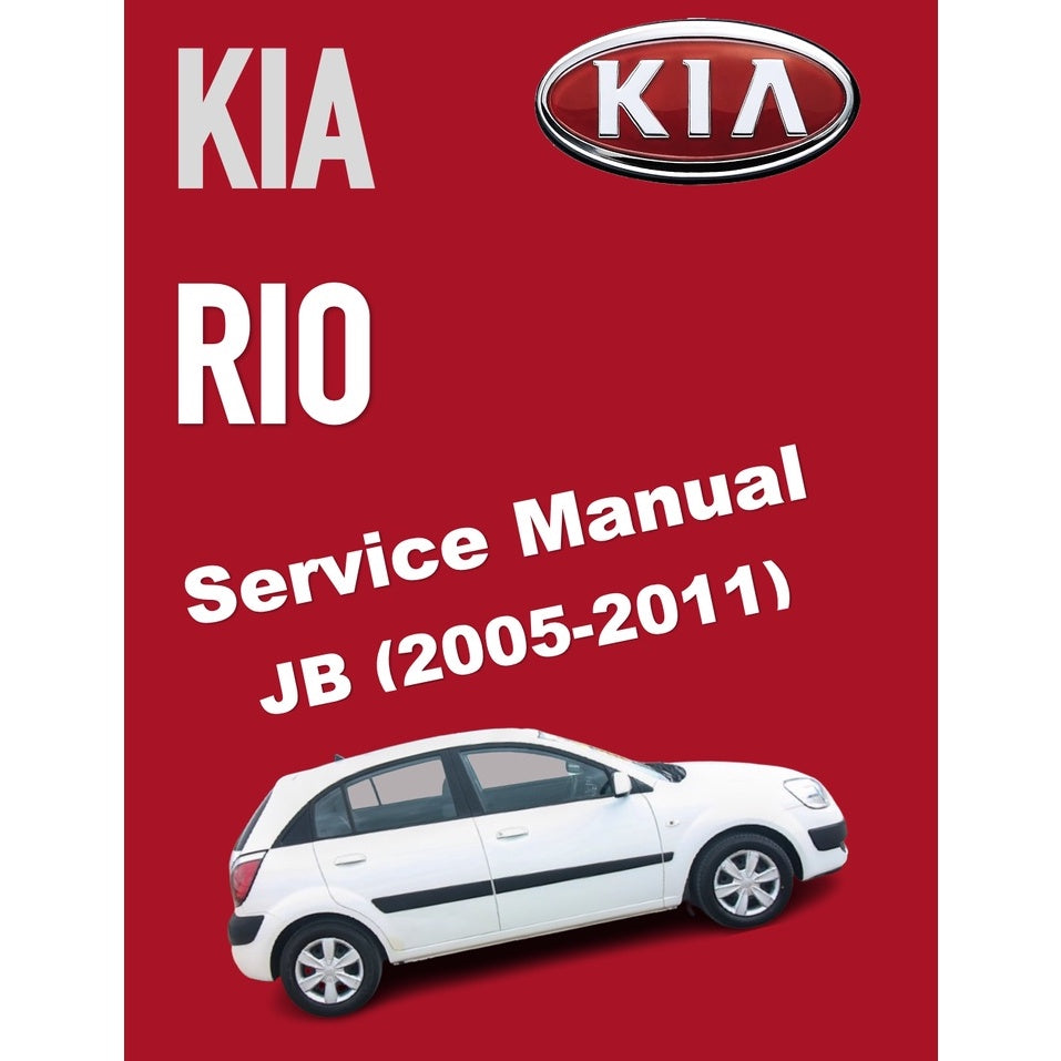 KIA RIO JB (2005-2011) SERVICE WORKSHOP MANUAL