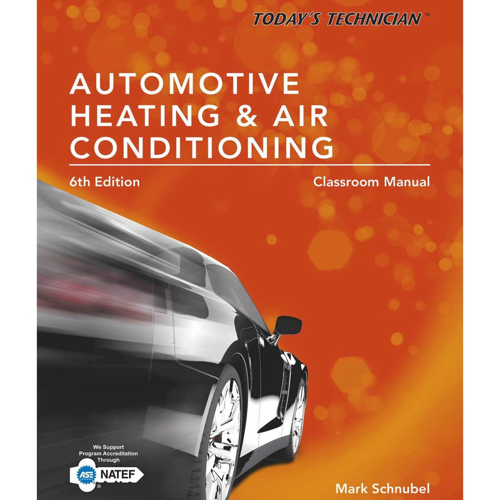 TODAY'S TECHNICIAN: AUTOMOTIVE HEATING & AIR CONDITIONING - TRAINING & WORKSHOP MANUAL