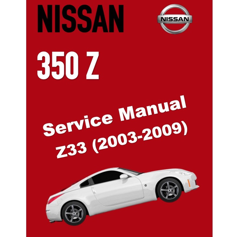 NISSAN 350-Z / Z33 (2003-2009) SERVICE WORKSHOP MANUAL
