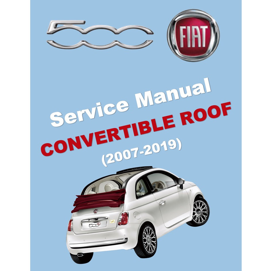 FIAT 500 C (2007-2019) CONVERTIBLE ROOF SERVICE & REPAIR MANUAL