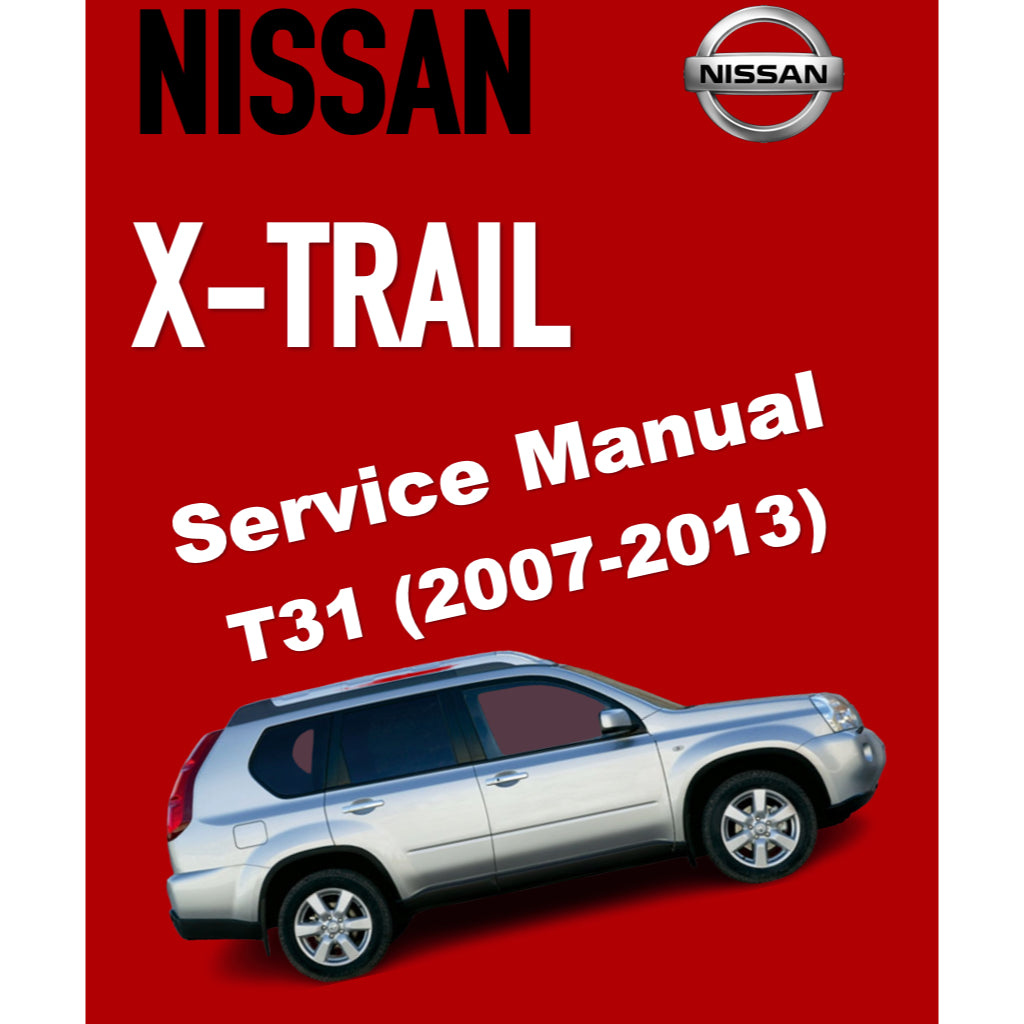 Nissan X-Trail T31 (2007-2013) SERVICE WORKSHOP MANUAL