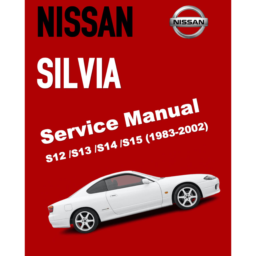 NISSAN SILVIA S12 / S13 / S14 / S15 180SX / 200SX (1983-2002) SERVICE WORKSHOP MANUAL