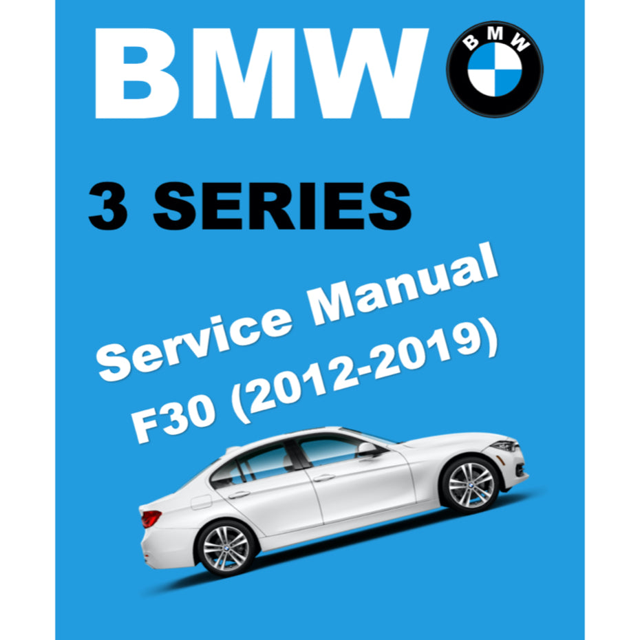 BMW 3 SERIES F30 316i / 318i / 320i / 330e / 330i / 335i/ 320d (2012-2019) SERVICE WORKSHOP MANUAL