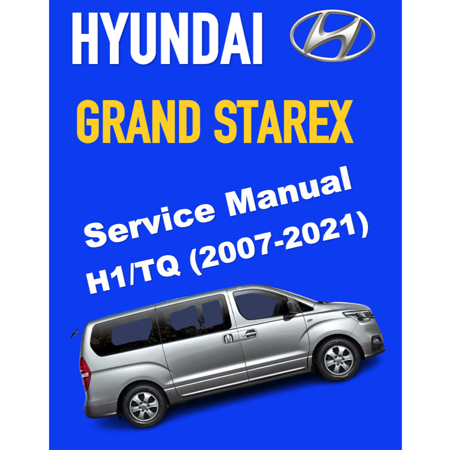 HYUNDAI GRAND STAREX H1 TQ (2007-2021) SERVICE WORKSHOP MANUAL