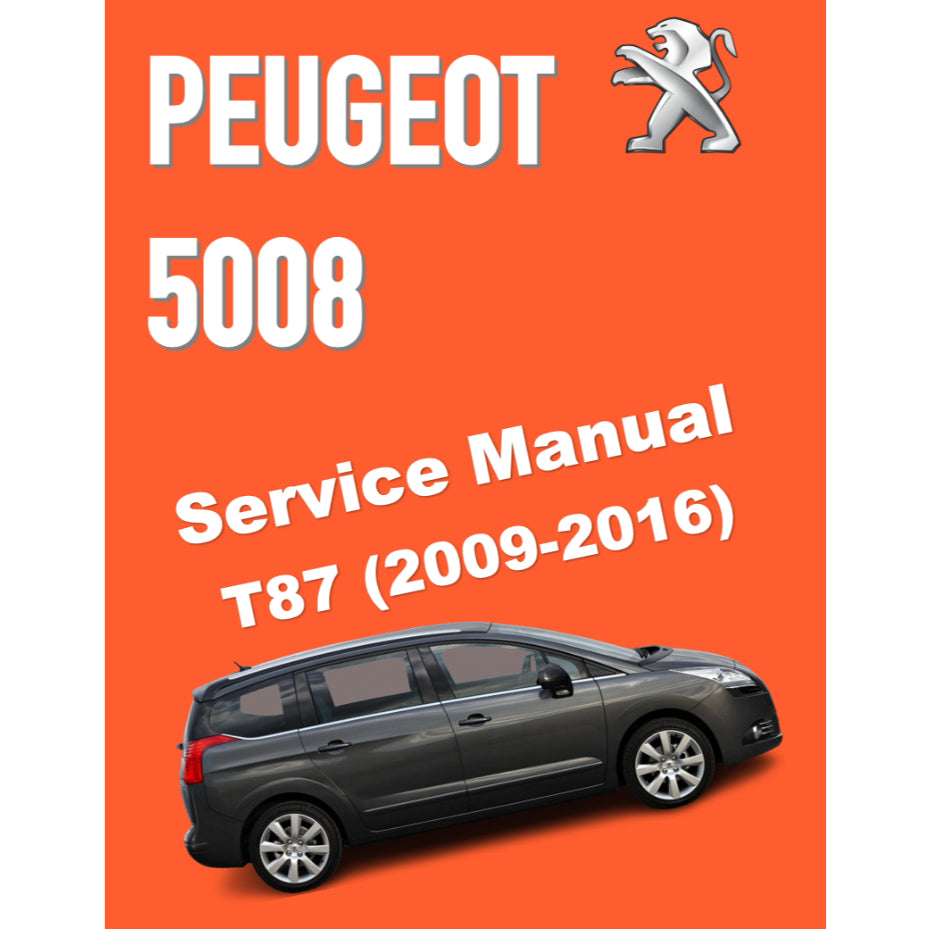 PEUGEOT 5008 T87 (2009-2016) SERVICE WORKSHOP MANUAL