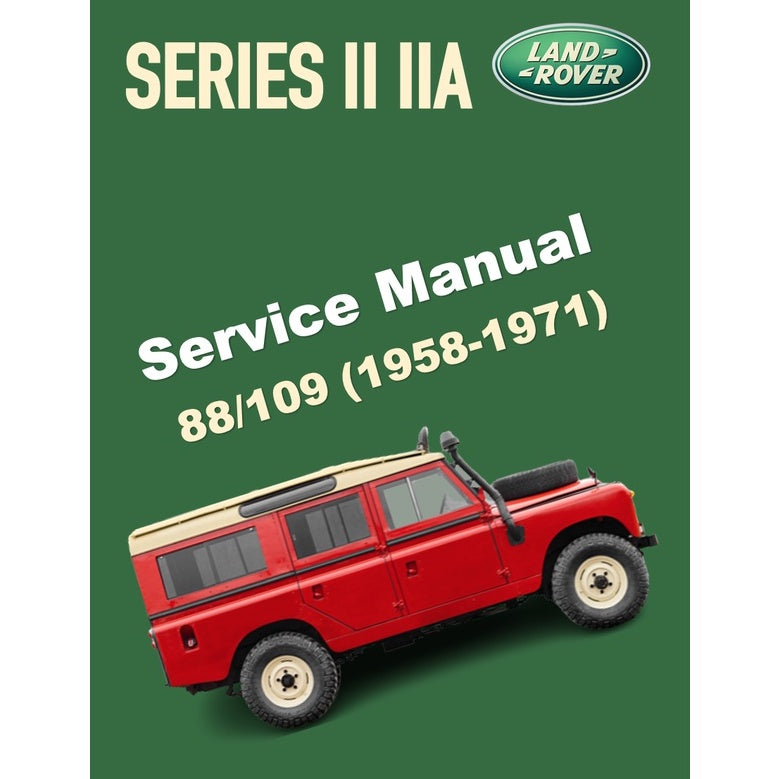 LAND ROVER SERIES II & IIA 88/109 (1958-1971) SERVICE WORKSHOP MANUAL