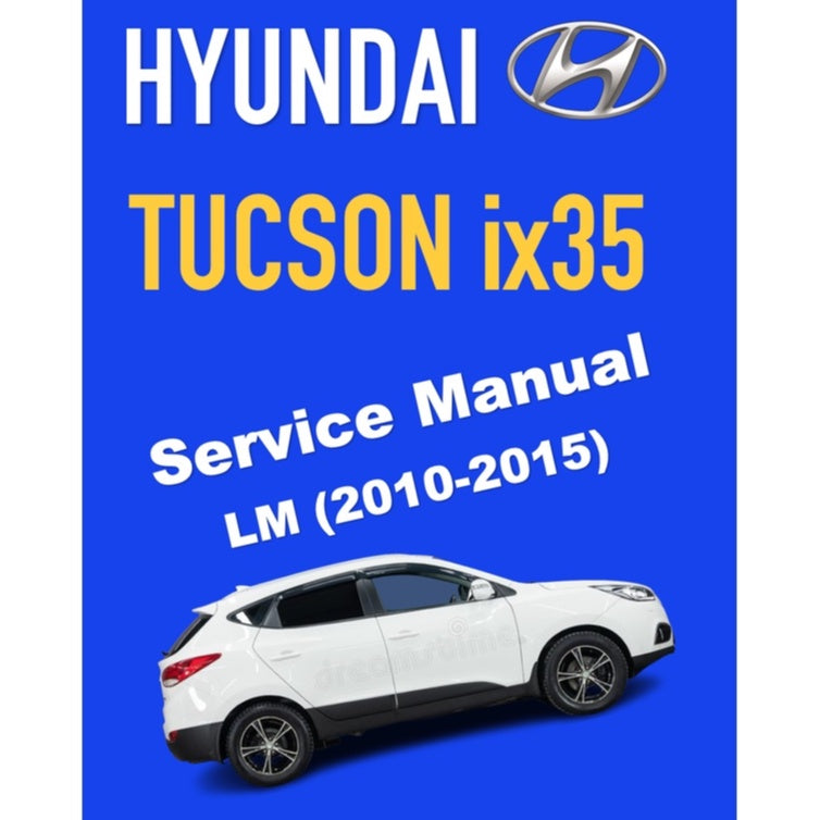 HYUNDAI TUCSON ix35 LM (2010-2015) SERVICE WORKSHOP MANUAL