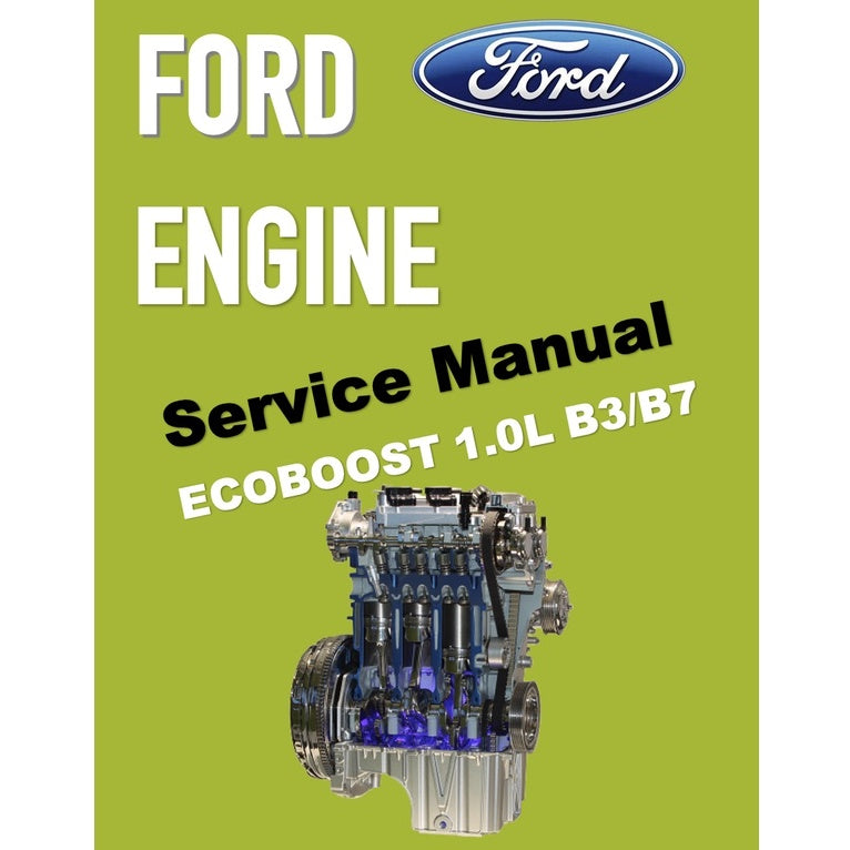 FORD 1.0L ECOBOOST ENGINE B3/B7 SERVICE WORKSHOP MANUAL - FORD FIESTA 2008-2021 / FORD FOCUS 2011-2021