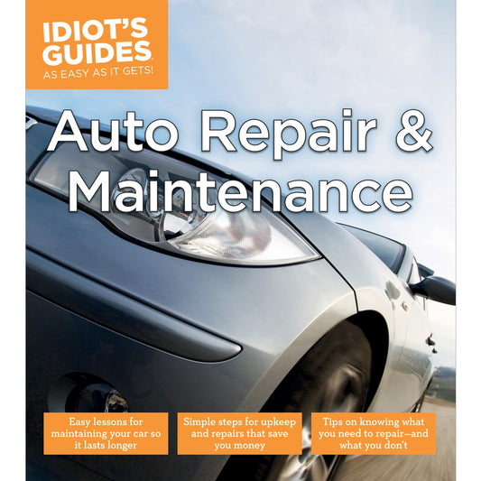 AUTO REPAIR & MAINTENANCE IDIOT'S GUIDE (2015)