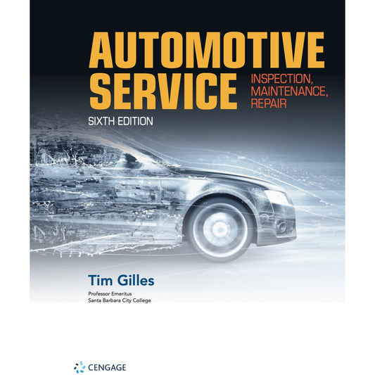 Automotive Service: Inspection, Maintenance, Repair 6th Edition (2018) - Tim Gilles
