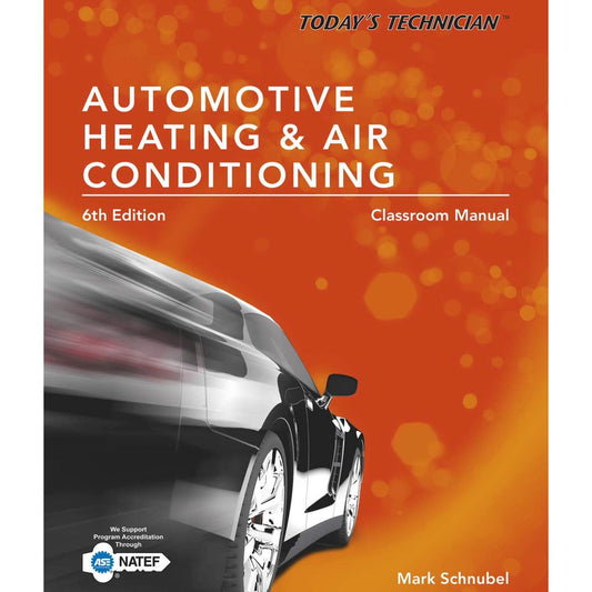 TODAY'S TECHNICIAN: AUTOMOTIVE HEATING & AIR CONDITIONING - TRAINING & WORKSHOP MANUAL