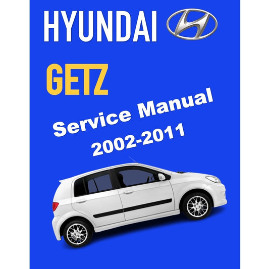 HYUNDAI GETZ (2002-2011) SERVICE WORKSHOP MANUAL