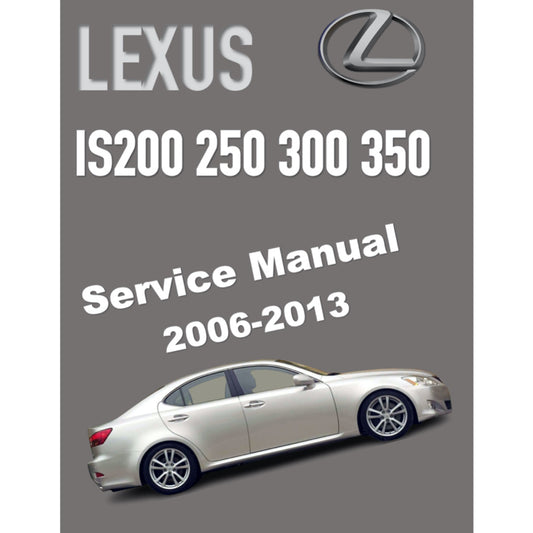 LEXUS IS200/IS250/IS300/IS350 (2006-2013) SERVICE WORKSHOP MANUAL