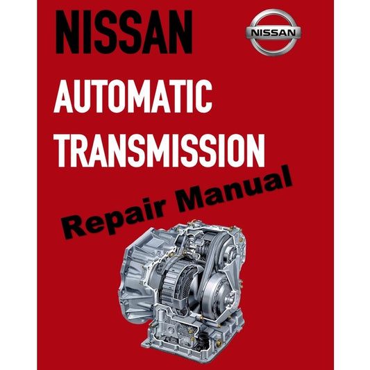 NISSAN AUTOMATIC TRANSMISSION REPAIR MANUAL JF011E (CVT)/L3N71B/L4N71B/RL3FO1A/RL4RO1A/RL4FO2A/RL4FO3A-V/RE4RO1A/RE4FO2A