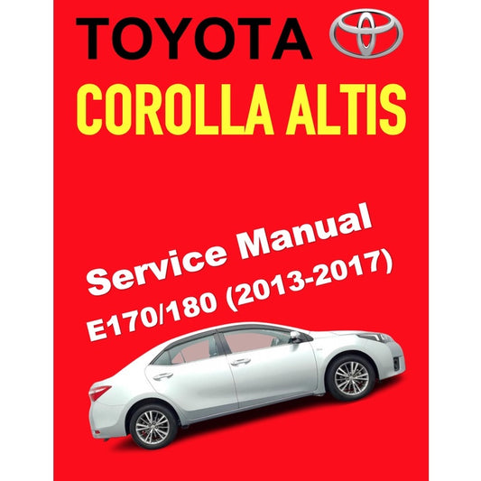 TOYOTA COROLLA ALTIS E170/180 (2013-2017) SERVICE WORKSHOP MANUAL