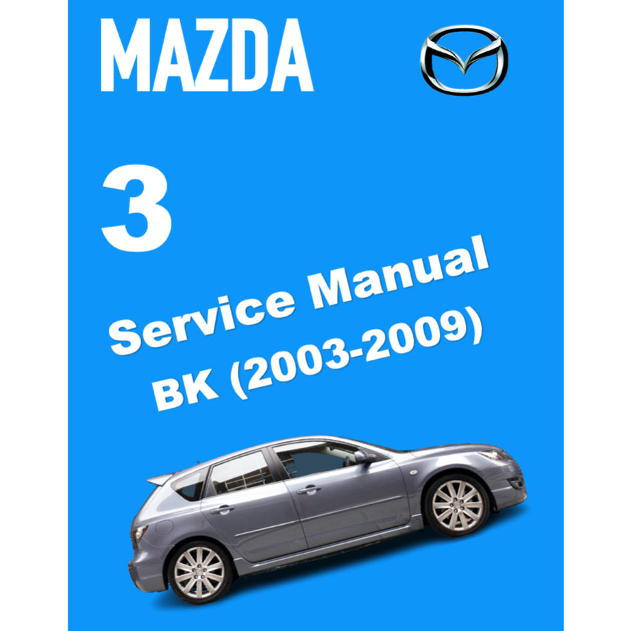 MAZDA 3 BK (2003-2009) SERVICE WORKSHOP MANUAL