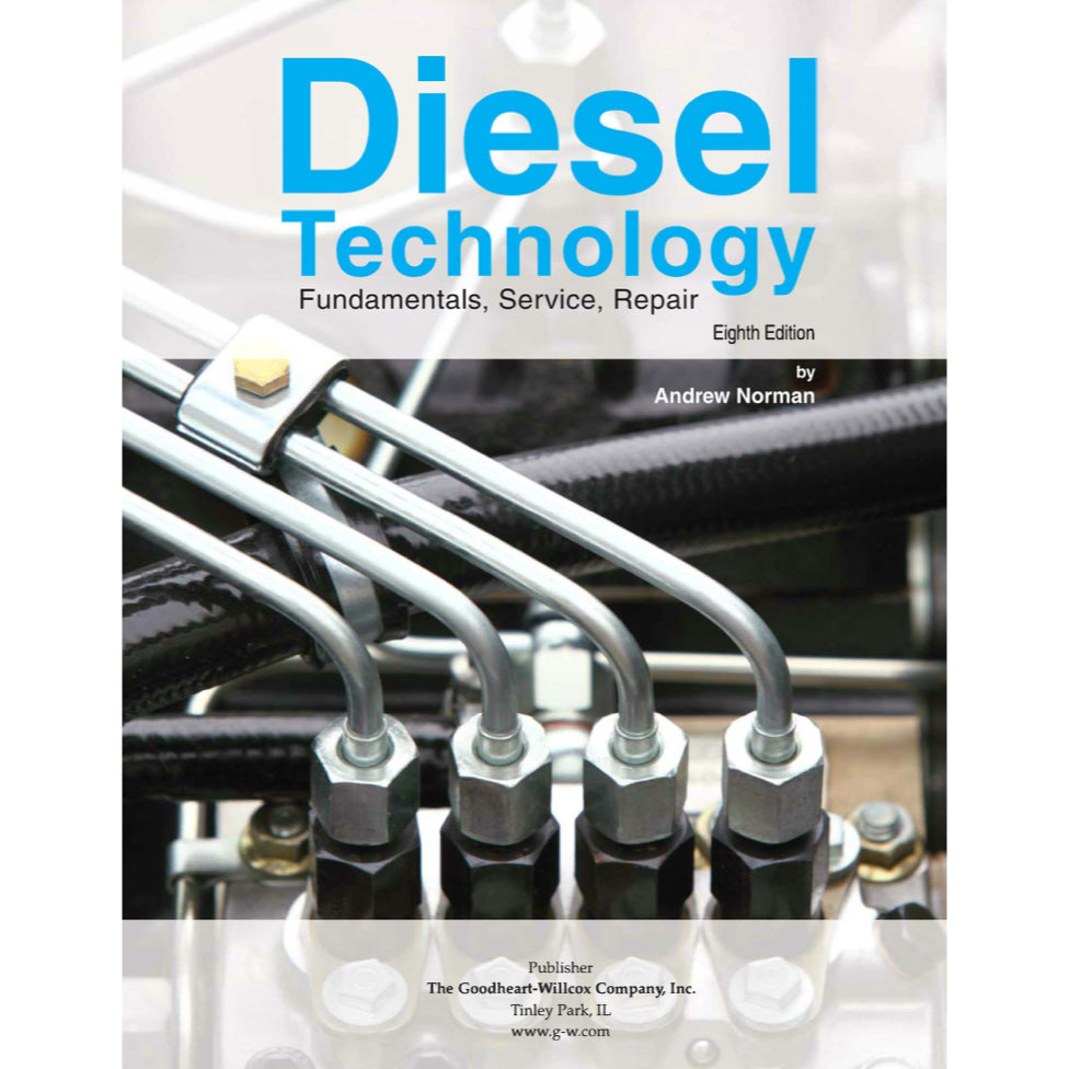 DIESEL TECHNOLOGY FUNDAMENTALS, SERVICE, REPAIR - ANDREW NORMAN, 8TH ED., 2016