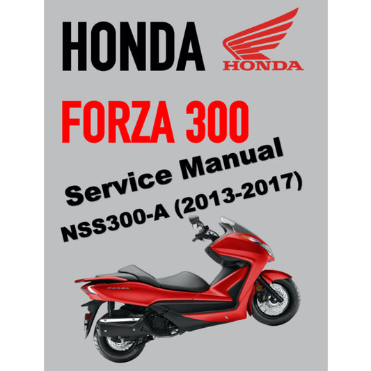 HONDA FORZA 300 NSS300-A (2013-2017) SERVICE WORKSHOP MANUAL + PARTS CATALOGUE + OWNER'S MANUAL