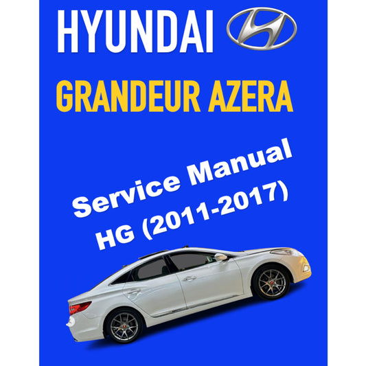 HYUNDAI GRANDEUR AZERA HG (2011-2017) SERVICE WORKSHOP MANUAL