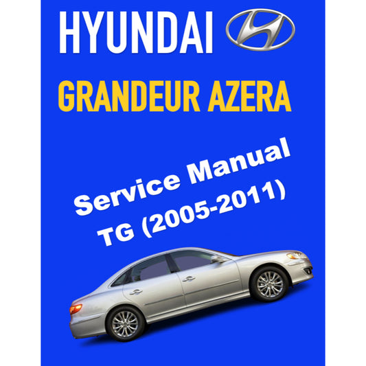 HYUNDAI GRANDEUR AZERA TG (2005-2011) ONLINE SERVICE WORKSHOP MANUAL
