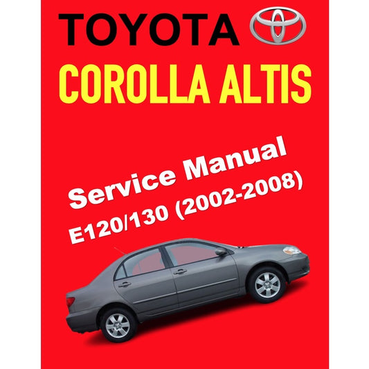 TOYOTA COROLLA ALTIS E120/130 (2002-2008) SERVICE WORKSHOP MANUAL
